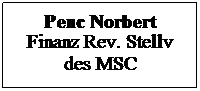 Textfeld: Penc Norbert
Finanz Rev. Stellv des MSC
 
